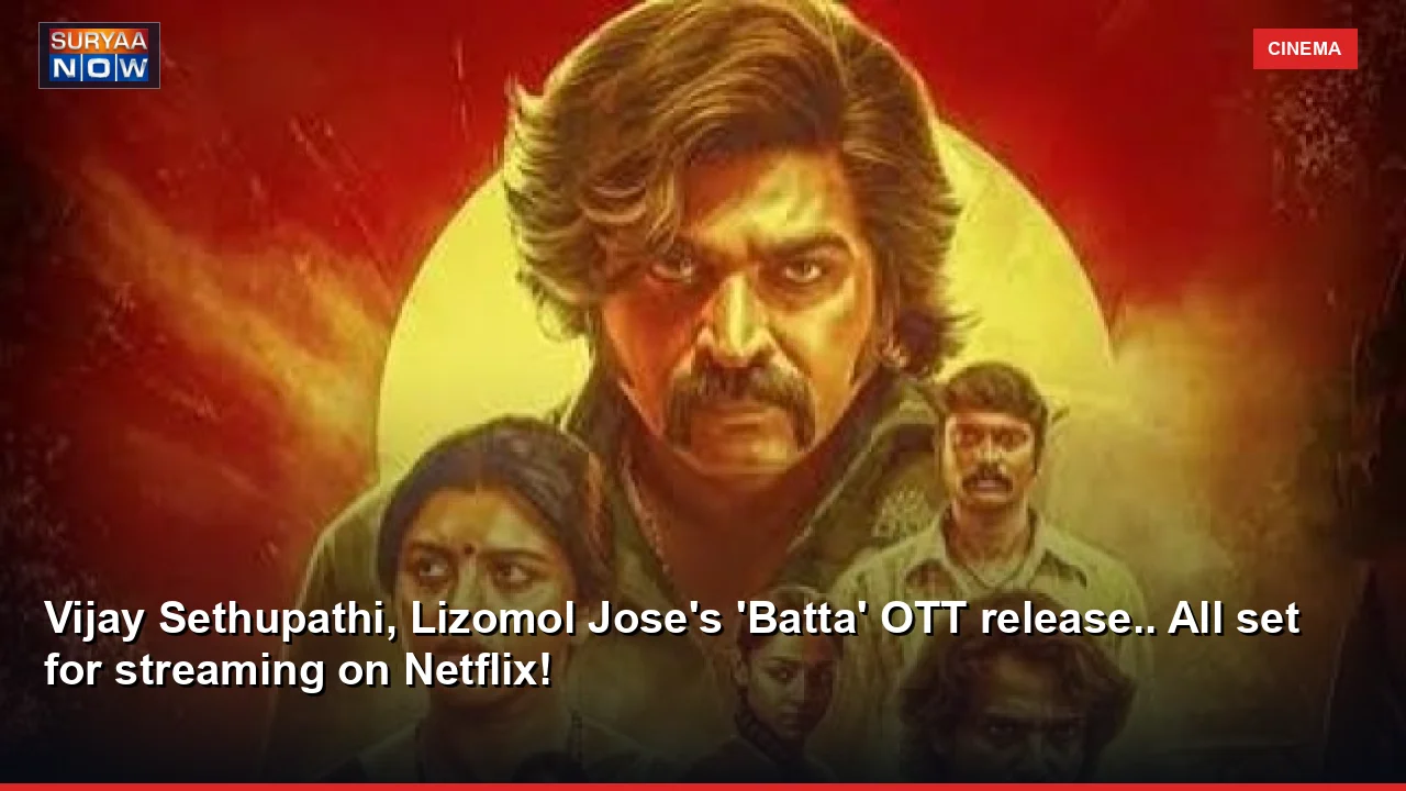 Vijay Sethupathi, Lizomol Jose's 'Batta' OTT release.. All set for streaming on Netflix!