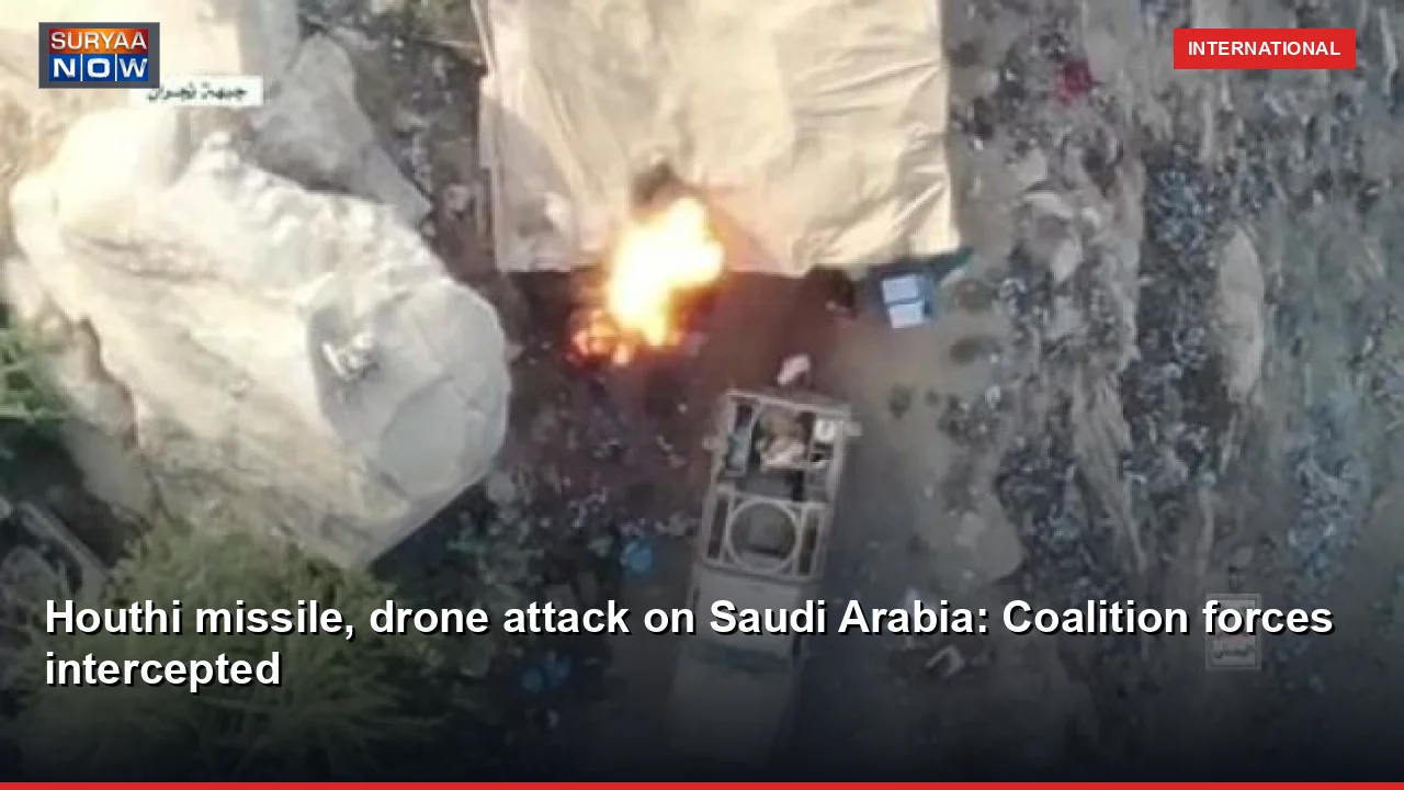 Houthi missile, drone attack on Saudi Arabia: Coalition forces intercepted