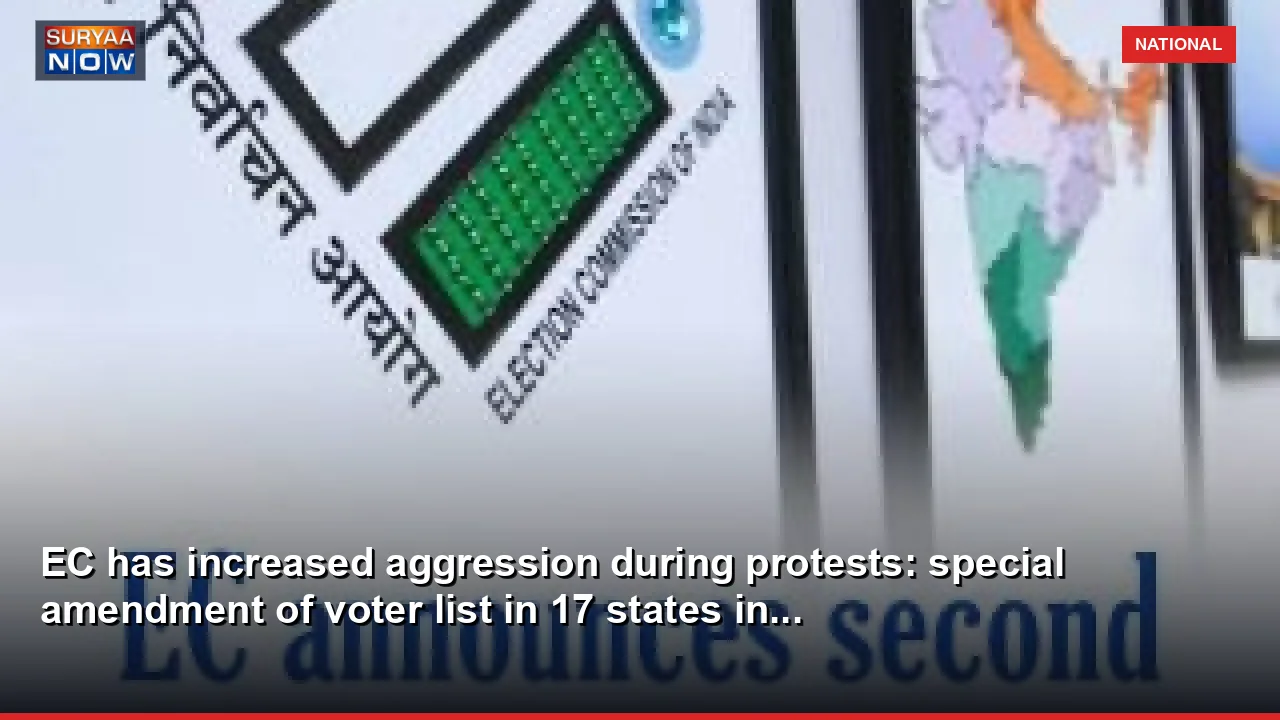 EC has increased aggression during protests: special amendment of voter list in 17 states in...