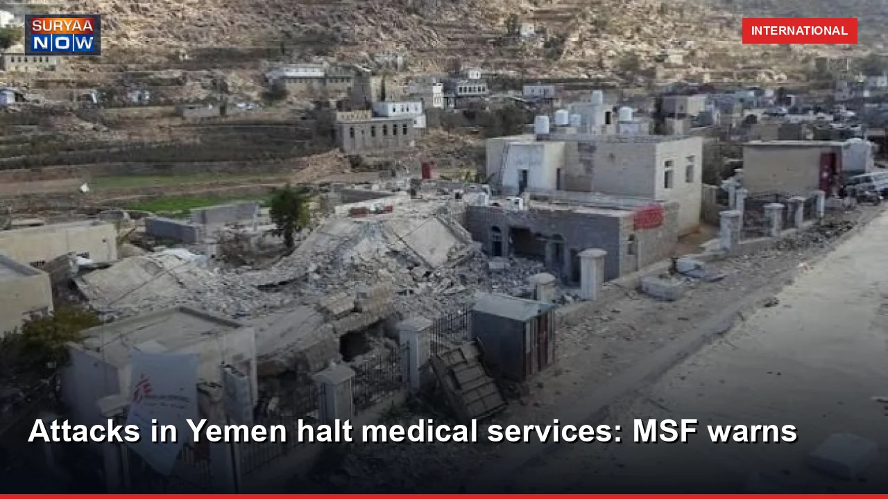 Attacks in Yemen halt medical services: MSF warns