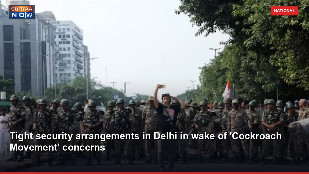 Tight security arrangements in Delhi in wake of 'Cockroach Movement' concerns