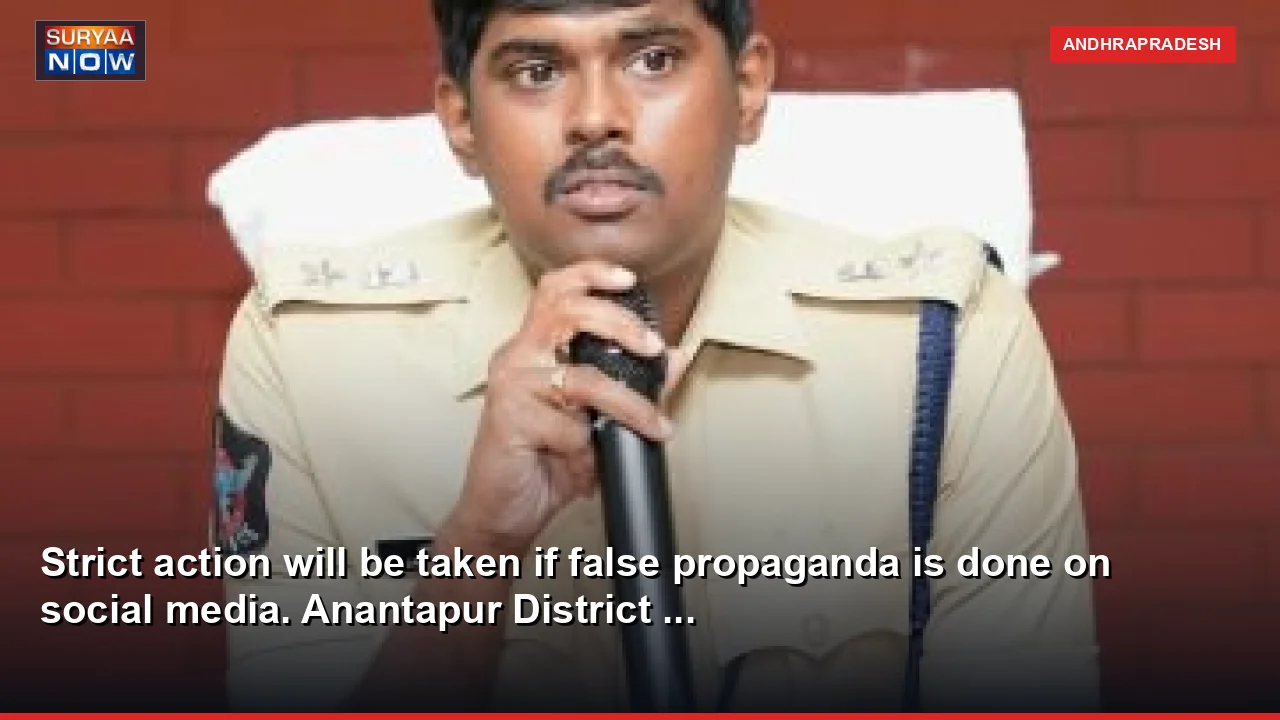 Strict action will be taken if false propaganda is done on social media. Anantapur District ...