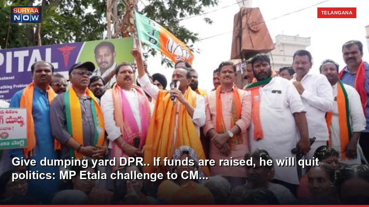 Give dumping yard DPR.. If funds are raised, he will quit politics: MP Etala challenge to CM...