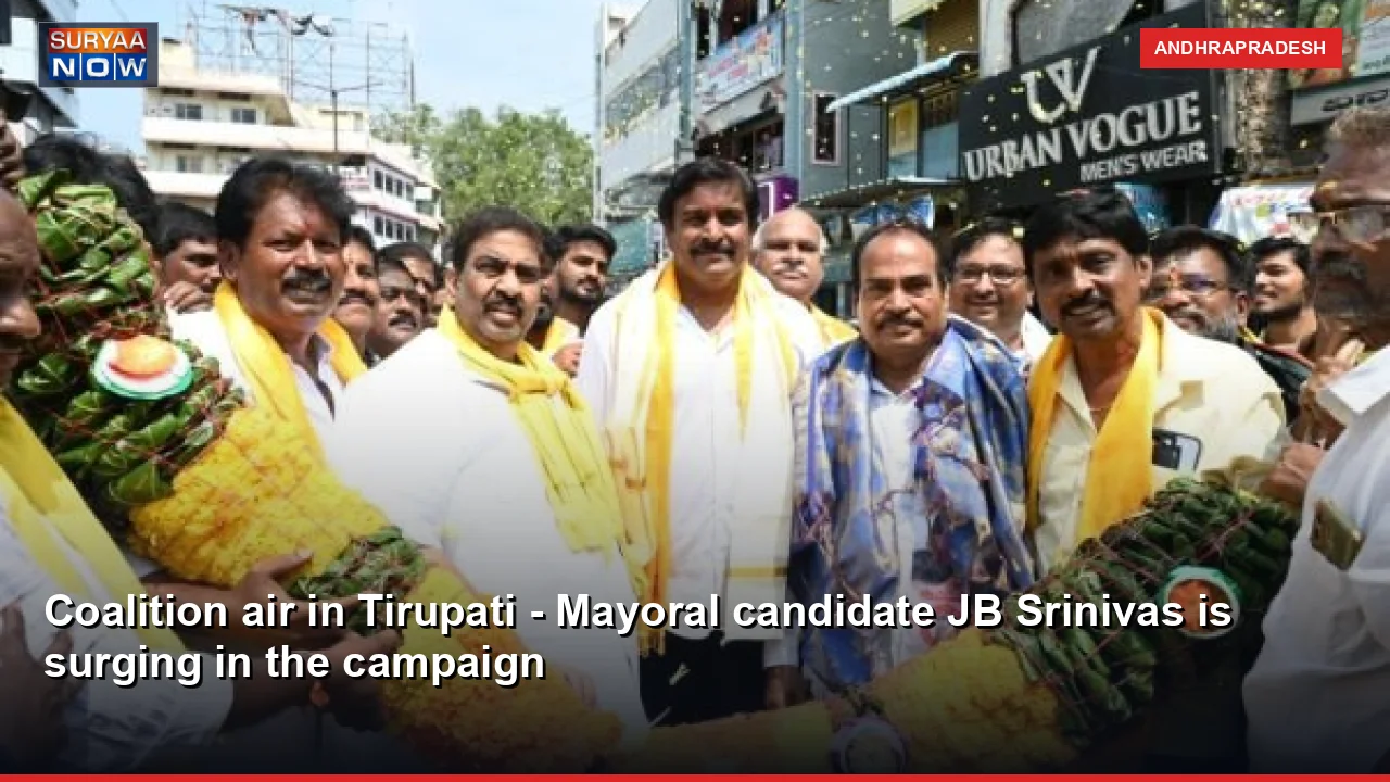 Coalition air in Tirupati - Mayoral candidate JB Srinivas is surging in the campaign