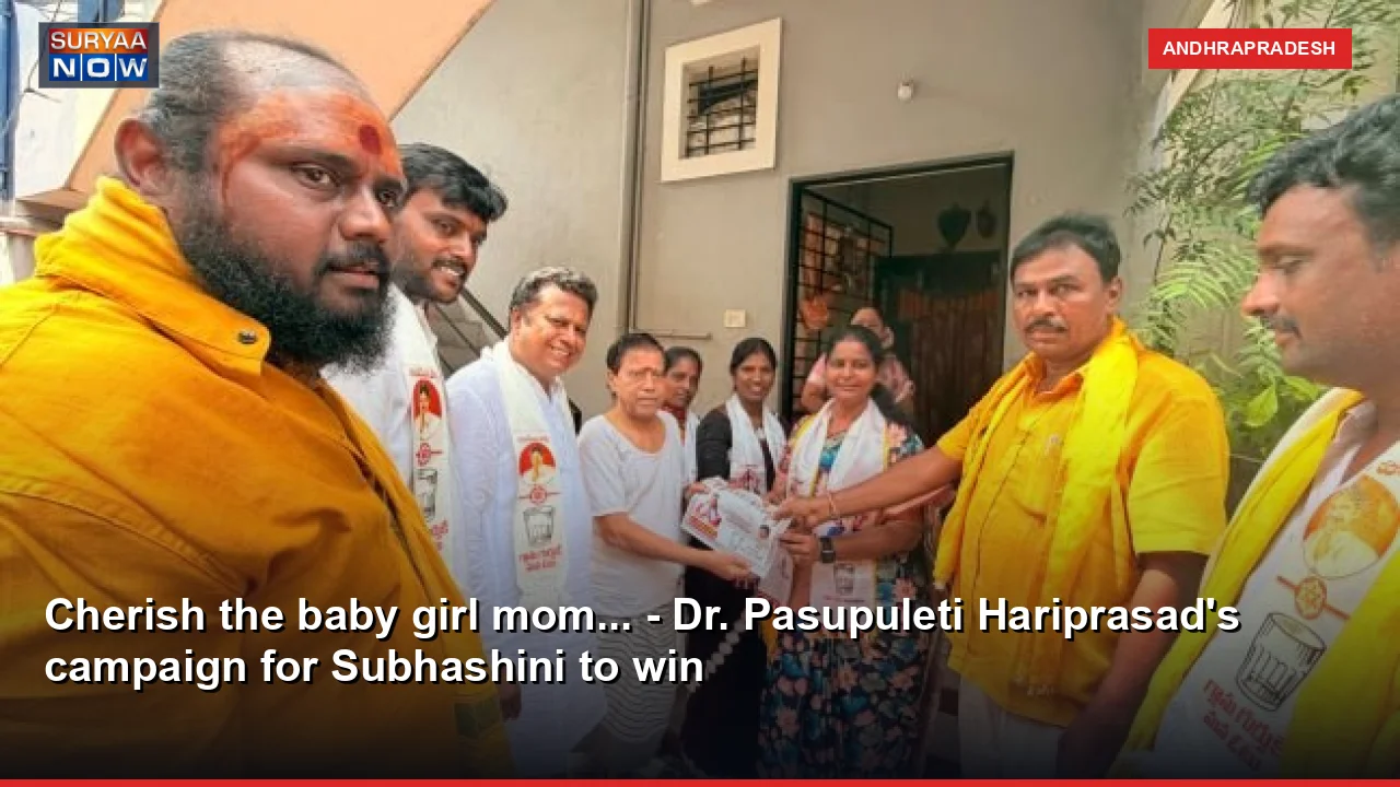 Cherish the baby girl mom... - Dr. Pasupuleti Hariprasad's campaign for Subhashini to win