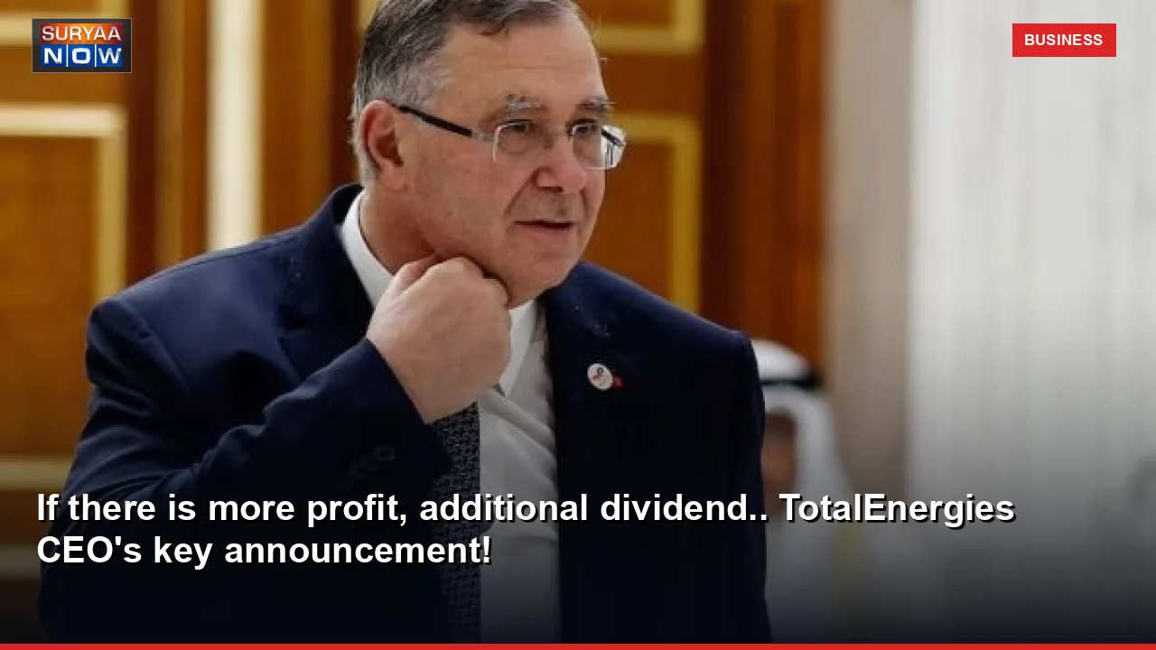 If there is more profit, additional dividend.. TotalEnergies CEO's key announcement!