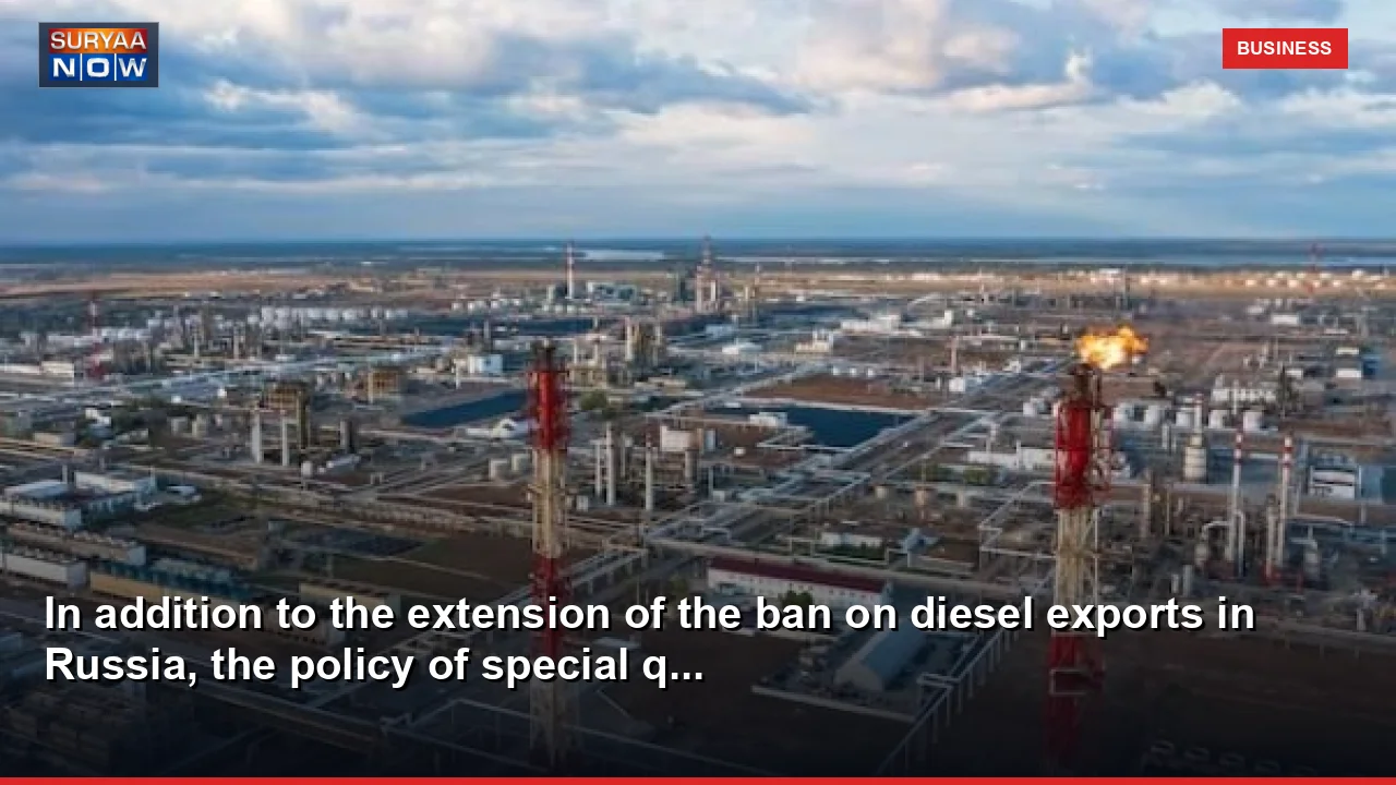 In addition to the extension of the ban on diesel exports in Russia, the policy of special q...