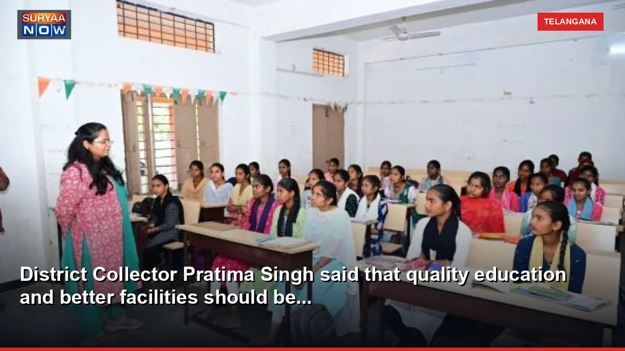 District Collector Pratima Singh said that quality education and better facilities should be...