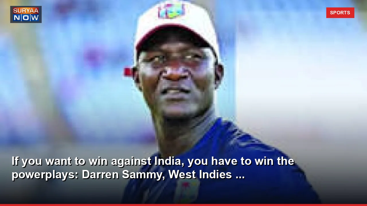 If you want to win against India, you have to win the powerplays: Darren Sammy, West Indies ...