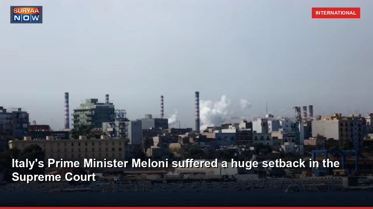 Italy's Prime Minister Meloni suffered a huge setback in the Supreme Court