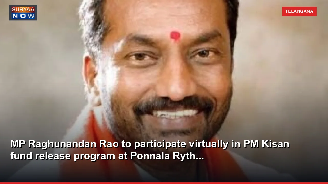 MP Raghunandan Rao to participate virtually in PM Kisan fund release program at Ponnala Ryth...