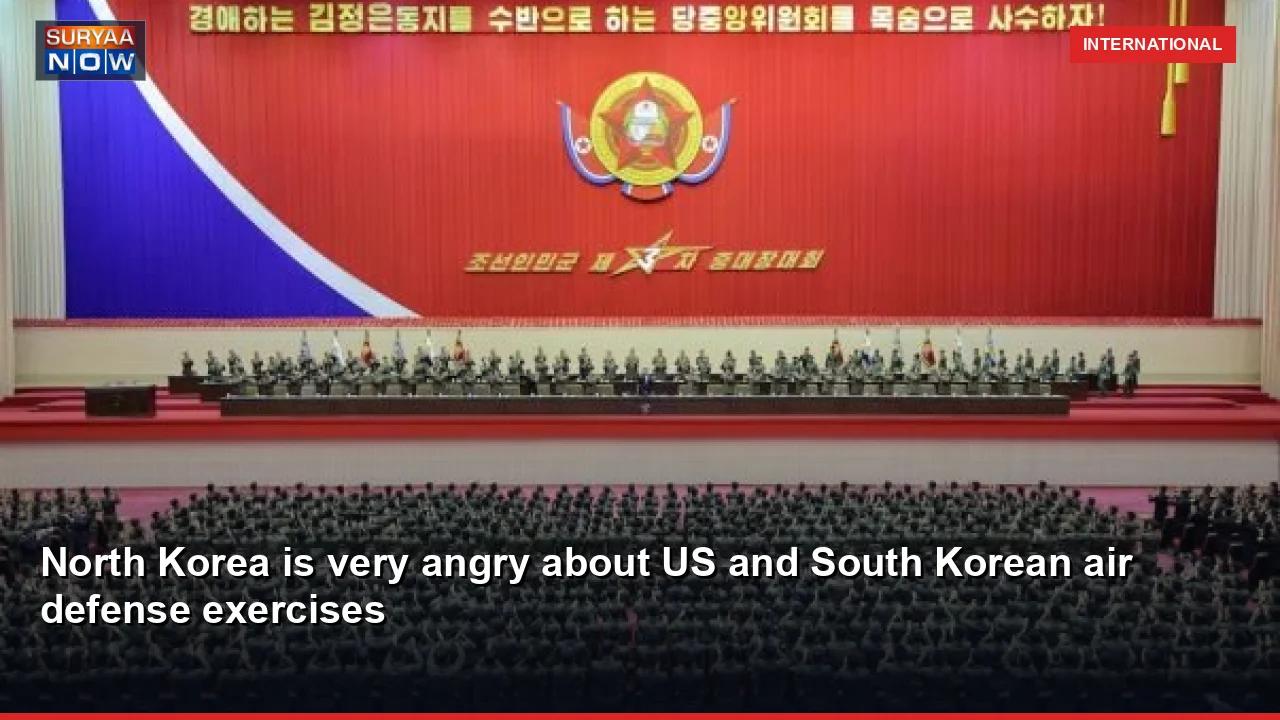 North Korea is very angry about US and South Korean air defense exercises