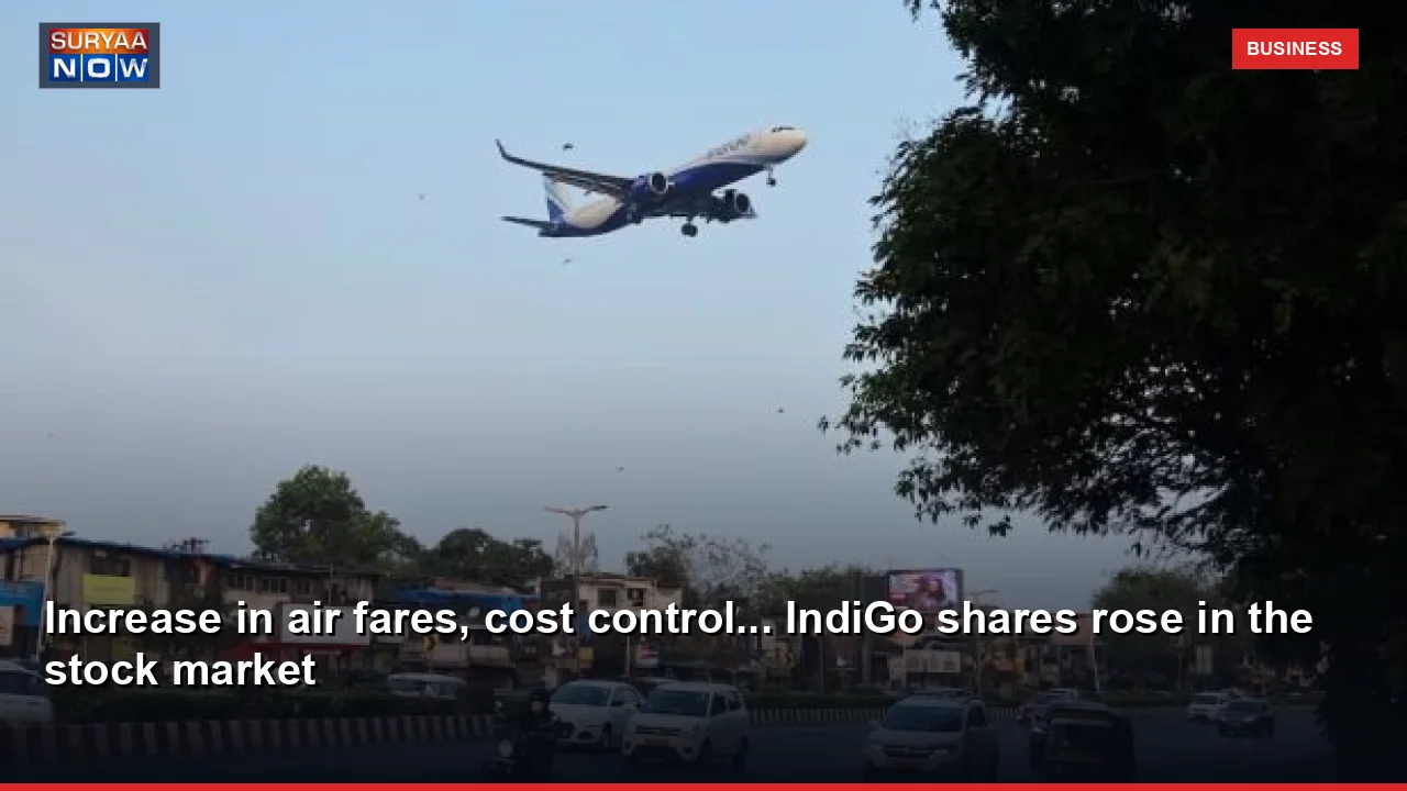 Increase in air fares, cost control... IndiGo shares rose in the stock market