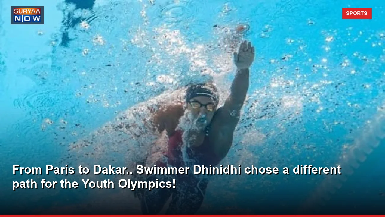 From Paris to Dakar.. Swimmer Dhinidhi chose a different path for the Youth Olympics!
