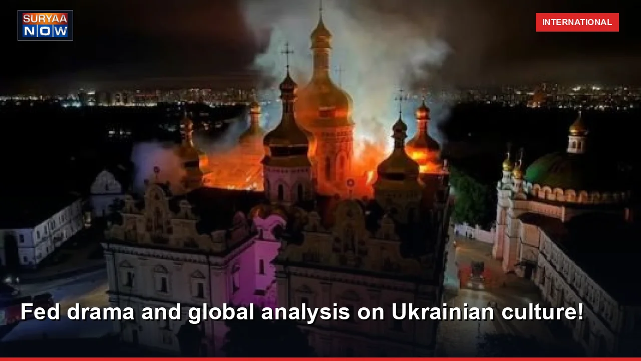 Fed drama and global analysis on Ukrainian culture!