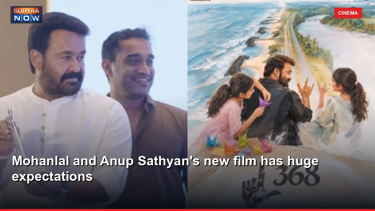 Mohanlal and Anup Sathyan's new film has huge expectations