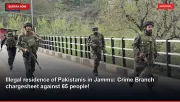 Illegal residence of Pakistanis in Jammu: Crime Branch chargesheet against 65 people!