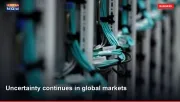 Uncertainty continues in global markets
