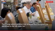 The Trump administration has ordered that foreigners be identified in the US voter list