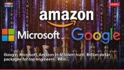 Google, Microsoft, Amazon in AI talent hunt: Billion dollar packages for top engineers.. Who...