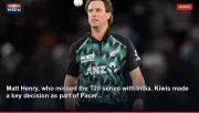 Matt Henry, who missed the T20 series with India. Kiwis made a key decision as part of Pacer...