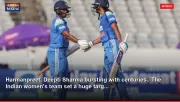 Harmanpreet, Deepti Sharma bursting with centuries.. The Indian women's team set a huge targ...