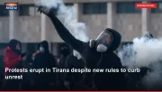 Protests erupt in Tirana despite new rules to curb unrest
