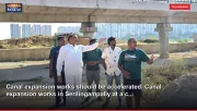 Canal expansion works should be accelerated. Canal expansion works in Serilingampally at a c...