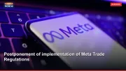 Postponement of implementation of Meta Trade Regulations