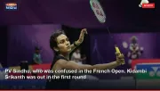 PV Sindhu, who was confused in the French Open. Kidambi Srikanth was out in the first round