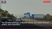 The Houthis' warnings on Riyadh airport, the capital of Saudi Arabia, have intensified