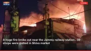 A huge fire broke out near the Jammu railway station.. 30 shops were gutted in Shiva market