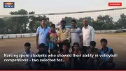Narsingapore students who showed their ability in volleyball competitions - two selected for...