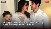 Cute family moments posted by Nick Jonas.. Backstage commotion with Priyanka and daughter Ma...