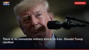 There is no immediate military attack on Iran.. Donald Trump clarified