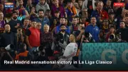 Real Madrid sensational victory in La Liga Clasico