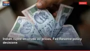 Indian rupee on crude oil prices, Fed Reserve policy decisions