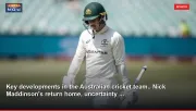 Key developments in the Australian cricket team.. Nick Maddinson's return home, uncertainty ...