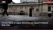 Former Bank of Japan Governor on Japan's Interest Rate Hike