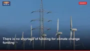 There is no shortage of funding for climate change funding