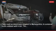 Fatal road accident near Jalgaon in Maharashtra: A container truck collided with a car.. Thr...