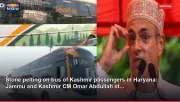 Stone pelting on bus of Kashmir passengers in Haryana: Jammu and Kashmir CM Omar Abdullah st...