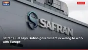 Safran CEO says British government is willing to work with Europe