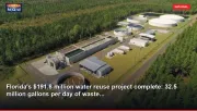 Florida's $191.8 million water reuse project complete: 32.5 million gallons per day of waste...