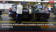 A doubling of US tariffs on Canadian imports would be devastating