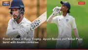 Flood of runs in Ranji Trophy.. Ayush Badoni and Nehal Pajni burst with double centuries