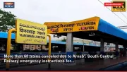 More than 60 trains canceled due to Arnab': South Central Railway emergency instructions for...