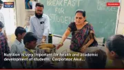 Nutrition is very important for health and academic development of students: Corporator Akul...