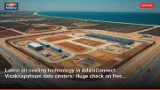 Latest air cooling technology in AdaniConnect Visakhapatnam data centers: Huge check on fres...