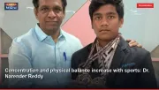 Concentration and physical balance increase with sports: Dr. Narender Reddy